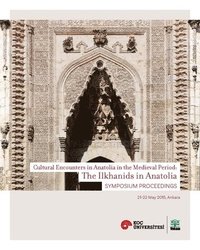 bokomslag The Ilkhanids in Anatolia  Cultural Encounters in  Anatolia in the Medieval Period, Symposium Proceedings