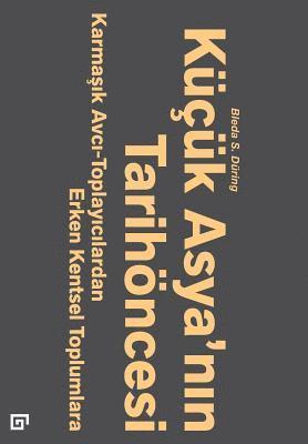 Kucuk Asya'nin Tarihoncesi: Karmasik Avci-Toplayicilardan Erken Kentsel Toplumlara