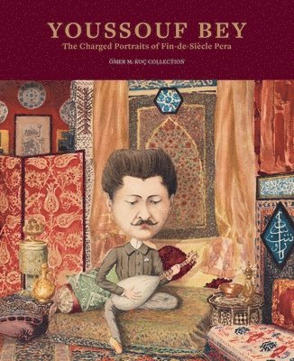 Bahattin Öztuncay, Bahattin Oztuncay, Bahattin Öztuncay - Youssouf Bey – The Charged Portraits of Fin–de–Siécle Pera, Häftad