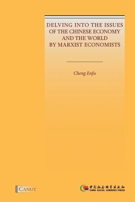 Cheng Enfu - Delving into the Issues of the Chinese Economy and the World by Marxist Economists, Häftad