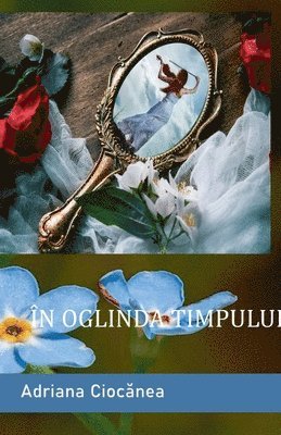 Adriana Ciocănea, Adriana Ciocănea, Adriana Ciocanea, Adriana Cioc¿nea - În oglinda timpului, Häftad