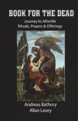 Allan Lavey, Andreas Bathory - Book for the Dead: Journey to Afterlife Rituals & Offerings, Häftad