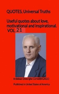 bokomslag Useful quotes about love, motivational and inspirational. VOL.21: QUOTES, Universal Truths