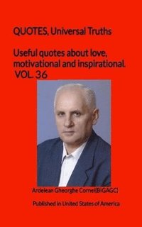 bokomslag Useful quotes about love, motivational and inspirational. VOL.36: QUOTES, Universal Truths