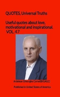 bokomslag Useful quotes about love, motivational and inspirational. VOL.47: QUOTES, Universal Truths