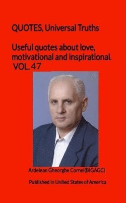 Useful quotes about love, motivational and inspirational. VOL.47: QUOTES, Universal Truths 1