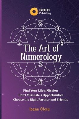 bokomslag The Art of Numerology: Discover Your Life's Mission, Don't Miss Life's Opportunities, Find Your Right Partner and Friends
