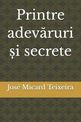 José Micard Teixeira - Printre adevăruri și secrete, Häftad