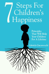 Bessie Gantt - 7 Steps For Children's Happiness: Principles That Will Help Your Children For A Lifetime, Häftad