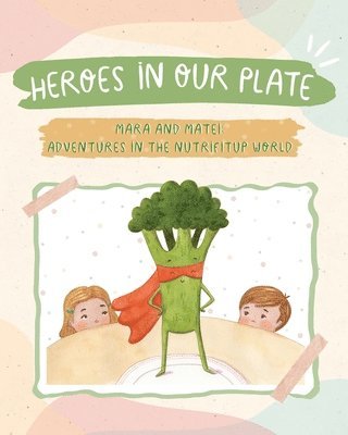 Iulia Bledea - Heroes in Our Plate: Mara and Matei: Adventures in the Nutrifitup World, Häftad
