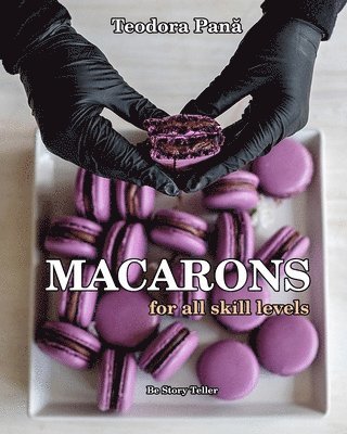 Teodora Pana, Teodora Pana - Macarons for All Skill Levels, Häftad