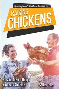 bokomslag The Beginner's Guide to Raising Chickens