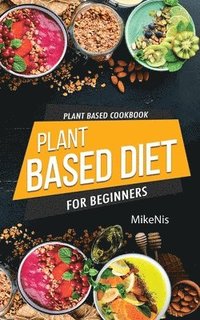 bokomslag Plant Based Cookbook, Plant Based Diet for Beginners