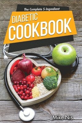 bokomslag The Complete 5-Ingredient Diabetic Cookbook