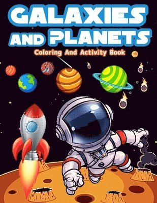 Galaxies And Planets Coloring And Activity Book For Kids Ages 8-10 1
