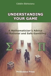 bokomslag Understanding Your Game: A Mathematician's Advice for Rational and Safe Gambling