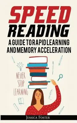 Jessica Foster - Speed Reading: A Guide To Rapid Learning And Memory Acceleration; How To Read Triple Faster And Remember Everything In Less Hours, Häftad. Tillgänglighet: Lägg i varukorg