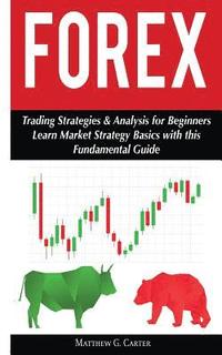 bokomslag Forex: Trading Strategies & Analysis for Beginners; Learn Market Strategy Basics