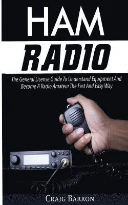 Craig Barron - Ham Radio: The General License Guide To Understand Equipment And Become A Radio Amateur The Fast And Easy Way, Häftad. Tillgänglighet: Lägg i varukorg