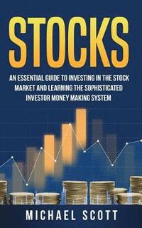 bokomslag Stocks: An Essential Guide To Investing In The Stock Market And Learning The Sophisticated Investor Money Making System