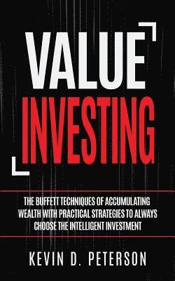 bokomslag Value Investing: The Buffett Techniques Of Accumulating Wealth With Practical Strategies To Always Choose The Intelligent Investment