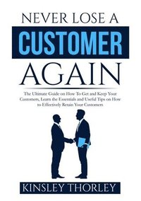 bokomslag Never Lose a Customer Again