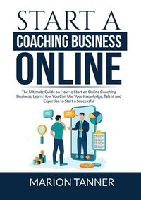 bokomslag Start a Coaching Business Online