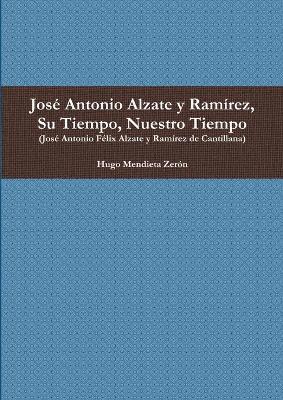 Jos Antonio Alzate y Ramrez, Su Tiempo, Nuestro Tiempo 1