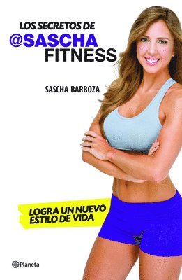 bokomslag Los Secretos de Sascha Fitness: Logra Un Nuevo Estilo de Vida