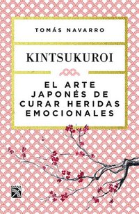 bokomslag El Arte Japonés de Curar Heridas Emocionales: Kint