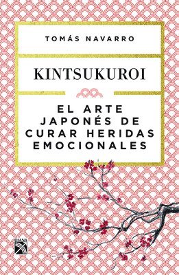 bokomslag El Arte Japonés de Curar Heridas Emocionales: Kint