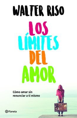 bokomslag Los Límites del Amor: Cómo Amar Sin Renunciar a Ti Mismo / The Limits of Love