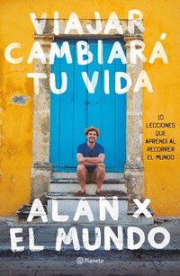 bokomslag Viajar Cambiará Tu Vida: Alan X El Mundo