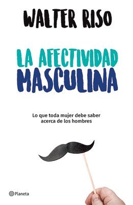 bokomslag La Afectividad Masculina: Lo Que Toda Mujer Debe Saber Sobre Los Hombres / Male Emotions: What Every Woman Should Know about Men