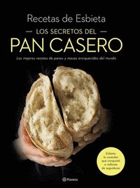 bokomslag Los Secretos del Pan Casero: Las Mejores Recetas de Panes Y Masas Enriquecidas del Mundo