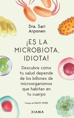 bokomslag ¡Es La Microbiota, Idiota!: Descubre Cómo Tu Salud Depende de Los Billones de Microorganismos Que Habitan En Tu Cuerpo