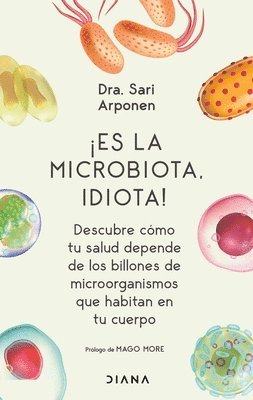bokomslag ¡Es La Microbiota, Idiota!: Descubre Cómo Tu Salud Depende de Los Billones de Microorganismos Que Habitan En Tu Cuerpo: Descubre Cómo Tu Salud Depende