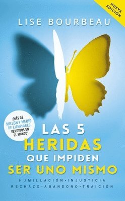 Las 5 Heridas Que Impiden Ser Uno Mismo / Heal Your Wounds & Find Your True Self: Finally, a Book That Explains Why It's So Hard Being Yourself! 1