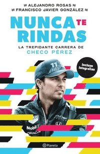 bokomslag Nunca Te Rindas: La Trepídante Carrera de Checo Pérez