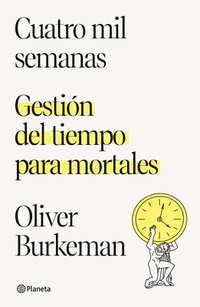bokomslag Cuatro Mil Semanas: Gestión del Tiempo Para Mortales / Four Thousand Weeks: Gestión del Tiempo Para Mortales