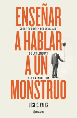 José C. Vales, José C Vales - Enseñar a Hablar a Un Monstruo: Sobre El Origen del Lenguaje, de Las Lenguas Y de la Escritura, Häftad
