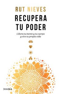 bokomslag Recupera Tu Poder / Reclaim Your Power: Libera Tu Mente Y Tu Cuerpo Y Vive Tu Propia Vida