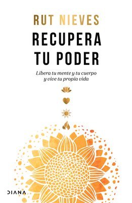 Recupera Tu Poder / Reclaim Your Power: Libera Tu Mente Y Tu Cuerpo Y Vive Tu Propia Vida 1