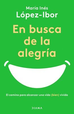 En Busca de la Alegría: El Camino Para Alcanzar Una Vida (Bien) Vivida 1