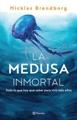 bokomslag La Medusa Inmortal: Todo Lo Que Hay Que Saber Para Vivir Más Años