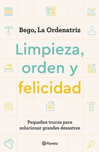 bokomslag Limpieza, Orden Y Felicidad: Pequeños Trucos Para Solucionar Grandes Desastres