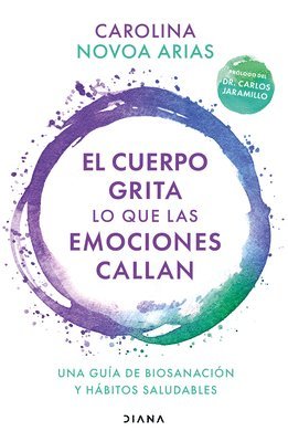 bokomslag El Cuerpo Grita Lo Que Las Emociones Callan: Una Guía de Biosanación Y Hábitos Saludables / Your Body Screams What Your Emotions Silence: Una Guía de