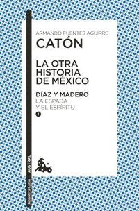 bokomslag La Otra Historia de México. Díaz Y Madero I: La Espada Y El Espíritu