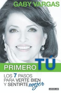 bokomslag Primero Tú Mente, Cuerpo Y Espíritu. Los 7 Pasos Para Verte Bien Y Sentirte Mej or / You First: 7 Steps to Look and Feel Your Best