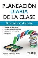 Agustín Gutiérrez Chiñas - Planeación diaria de la clase. Guía para el docente, Häftad